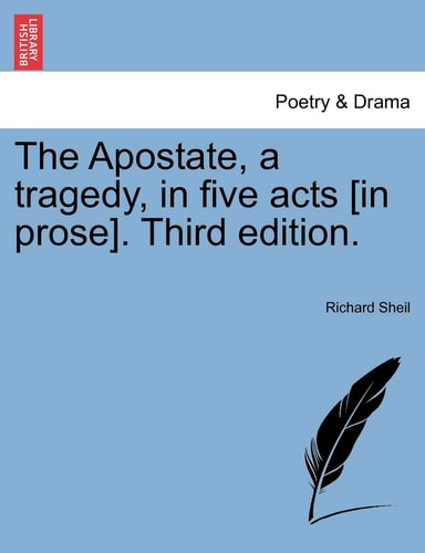 The Apostate, a tragedy, in five acts [in prose]. Third edition.