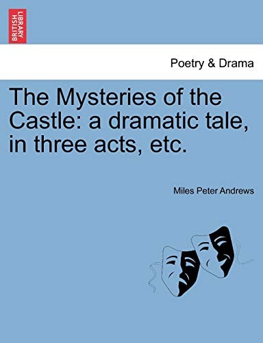 The Mysteries of the Castle: a dramatic tale, in three acts, etc.