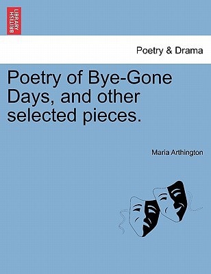 Poetry of Bye-Gone Days, and other selected pieces.