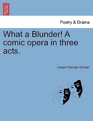What a Blunder! A comic opera in three acts.