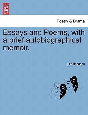 Essays and Poems, with a brief autobiographical memoir.