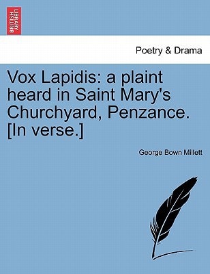 Vox Lapidis: a plaint heard in Saint Mary's Churchyard, Penzance. [In verse.]