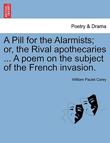 A Pill for the Alarmists; or, the Rival apothecaries ... A poem on the subject of the French invasion.