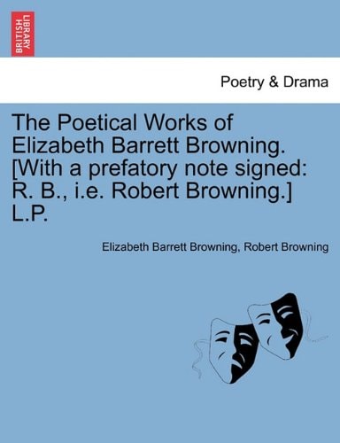 The Poetical Works of Elizabeth Barrett Browning. [With a prefatory note signed: R. B., i.e. Robert Browning.] L.P. Vol. II