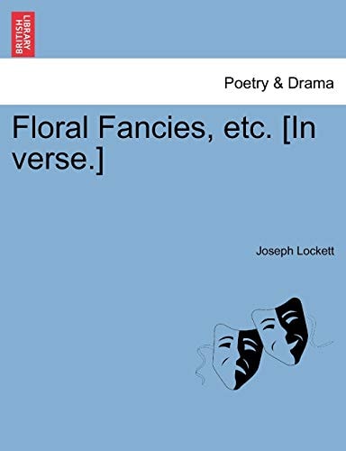 Floral Fancies, etc. [In verse.]