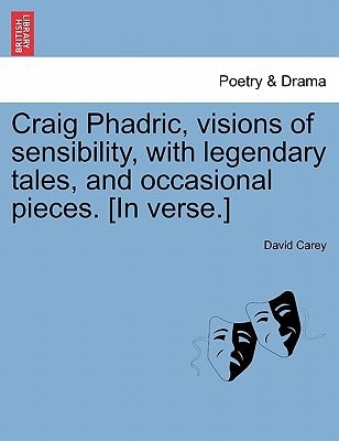 Craig Phadric, visions of sensibility, with legendary tales, and occasional pieces. [In verse.]