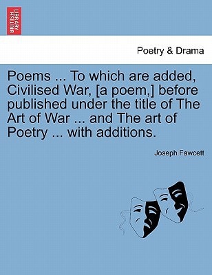 Poems ... To which are added, Civilised War, [a poem,] before published under the title of The Art of War ... and The art of Poetry ... with additions.