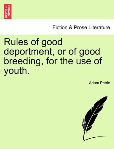 Rules of good deportment, or of good breeding, for the use of youth.
