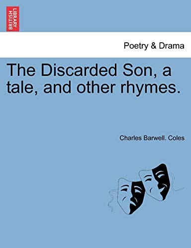 The Discarded Son, a tale, and other rhymes.