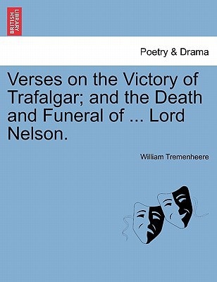 Verses on the Victory of Trafalgar; and the Death and Funeral of ... Lord Nelson.