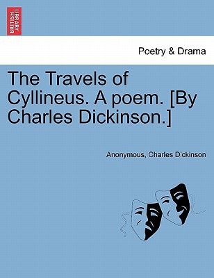 The Travels of Cyllineus. A poem. [By Charles Dickinson.]