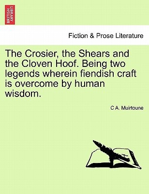The Crosier, the Shears and the Cloven Hoof. Being two legends wherein fiendish craft is overcome by human wisdom.