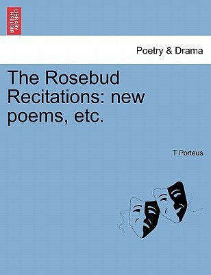 The Rosebud Recitations: new poems, etc.