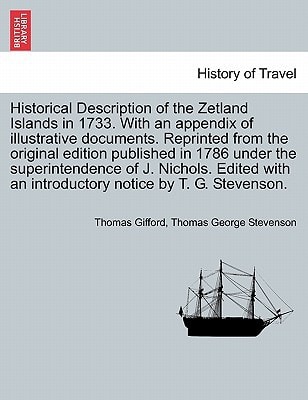 Historical Description of the Zetland Islands in 1733. With an appendix of illustrative documents. Reprinted from the original edition published in ... an introductory notice by T. G. Stevenson.
