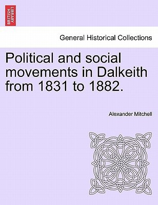 Political and social movements in Dalkeith from 1831 to 1882.