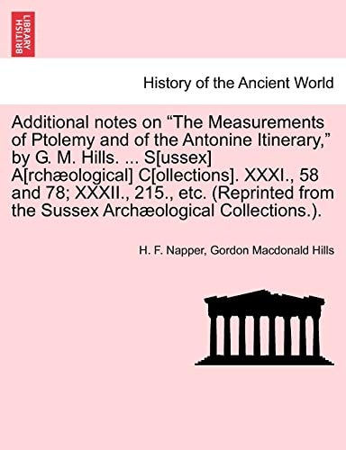 Additional Notes on the Measurements of Ptolemy and of the Antonine Itinerary, by G. M. Hills. ... S[ussex] A[rchaeological] C[ollections]. XXXI., 58 ... from the Sussex Archaeological Collections.).