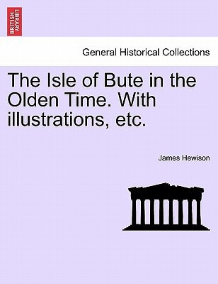 The Isle of Bute in the Olden Time. With illustrations, etc.