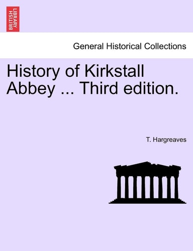 History of Kirkstall Abbey ... Third edition.