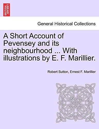 A Short Account of Pevensey and its neighbourhood ... With illustrations by E. F. Marillier.