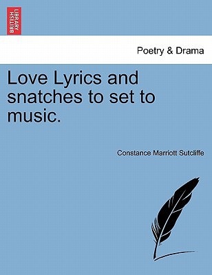 Love Lyrics and snatches to set to music.