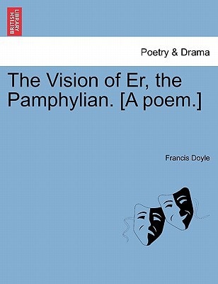 The Vision of Er, the Pamphylian. [A poem.]