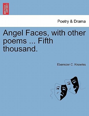 Angel Faces, with other poems ... Fifth thousand.