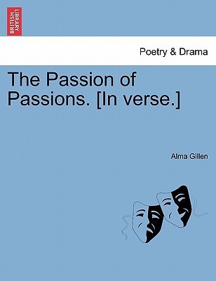The Passion of Passions. [In verse.]