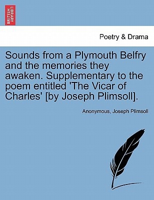 Sounds from a Plymouth Belfry and the memories they awaken. Supplementary to the poem entitled 'The Vicar of Charles' [by Joseph Plimsoll].