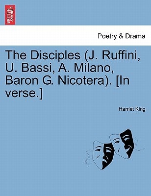 The Disciples (J. Ruffini, U. Bassi, A. Milano, Baron G. Nicotera). [In verse.]