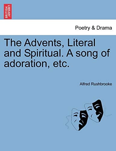 The Advents, Literal and Spiritual. A song of adoration, etc.