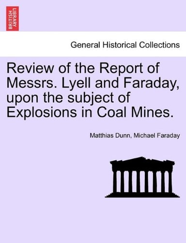 Review of the Report of Messrs. Lyell and Faraday, upon the subject of Explosions in Coal Mines.