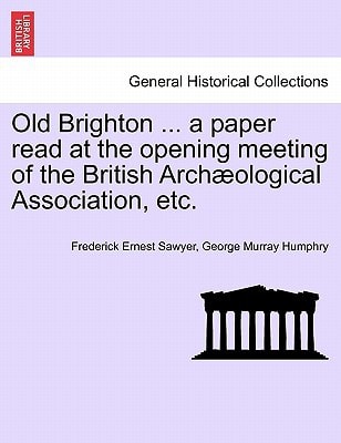 Old Brighton ... a paper read at the opening meeting of the British Archæological Association, etc.