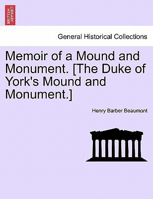 Memoir of a Mound and Monument. [The Duke of York's Mound and Monument.]
