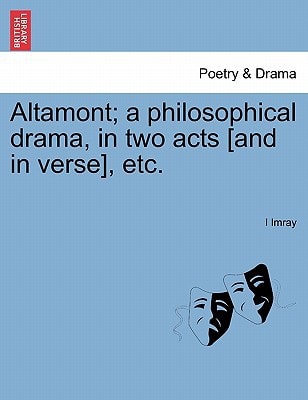 Altamont; a philosophical drama, in two acts [and in verse], etc.