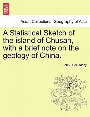 A Statistical Sketch of the island of Chusan, with a brief note on the geology of China.