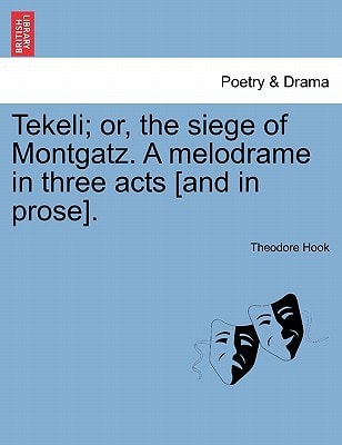 Tekeli; or, the siege of Montgatz. A melodrame in three acts [and in prose].