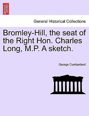 Bromley-Hill, the seat of the Right Hon. Charles Long, M.P. A sketch.
