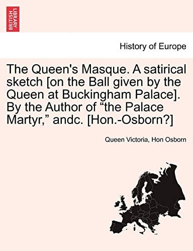 The Queen's Masque. a Satirical Sketch [On the Ball Given by the Queen at Buckingham Palace]. by the Author of the Palace Martyr, Andc. [Hon.-Osborn?] (English and Italian Edition)