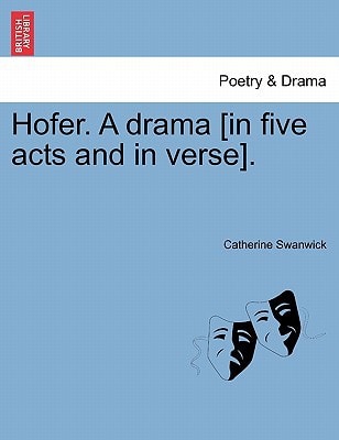 Hofer. A drama [in five acts and in verse].