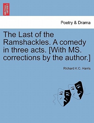 The Last of the Ramshackles. A comedy in three acts. [With MS. corrections by the author.]