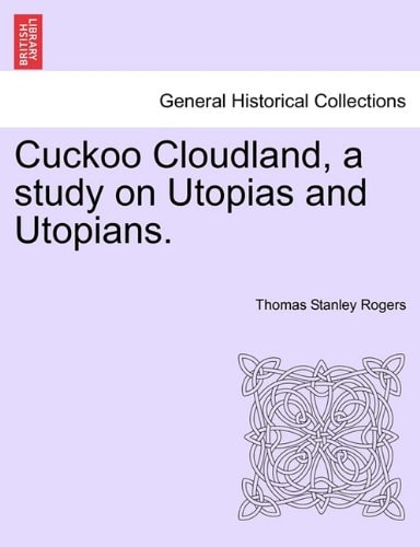 Cuckoo Cloudland, a study on Utopias and Utopians.