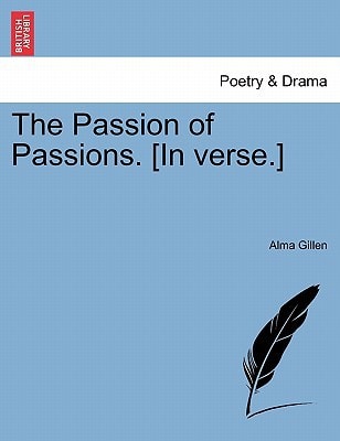 The Passion of Passions. [In verse.]