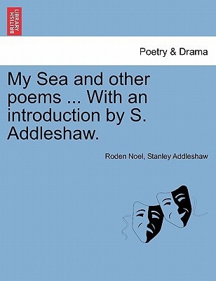 My Sea and other poems ... With an introduction by S. Addleshaw.
