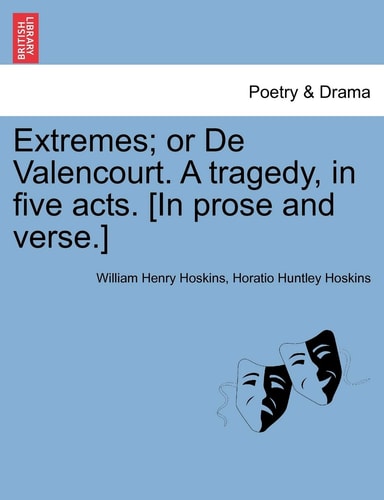 Extremes; or De Valencourt. A tragedy, in five acts. [In prose and verse.]