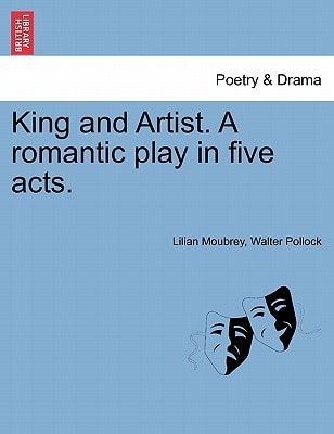 King and Artist. A romantic play in five acts.