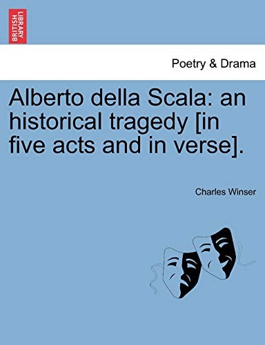 Alberto della Scala: an historical tragedy [in five acts and in verse].