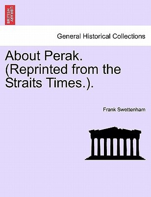 About Perak. (Reprinted from the Straits Times.).