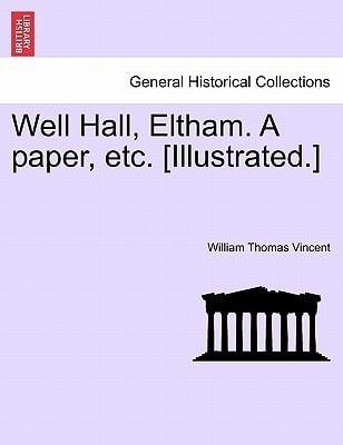 Well Hall, Eltham. A paper, etc. [Illustrated.]