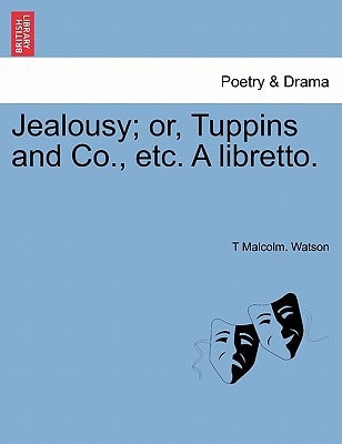 Jealousy; or, Tuppins and Co., etc. A libretto.