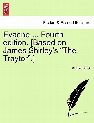 Evadne ... Fourth edition. [Based on James Shirley's "The Traytor".]